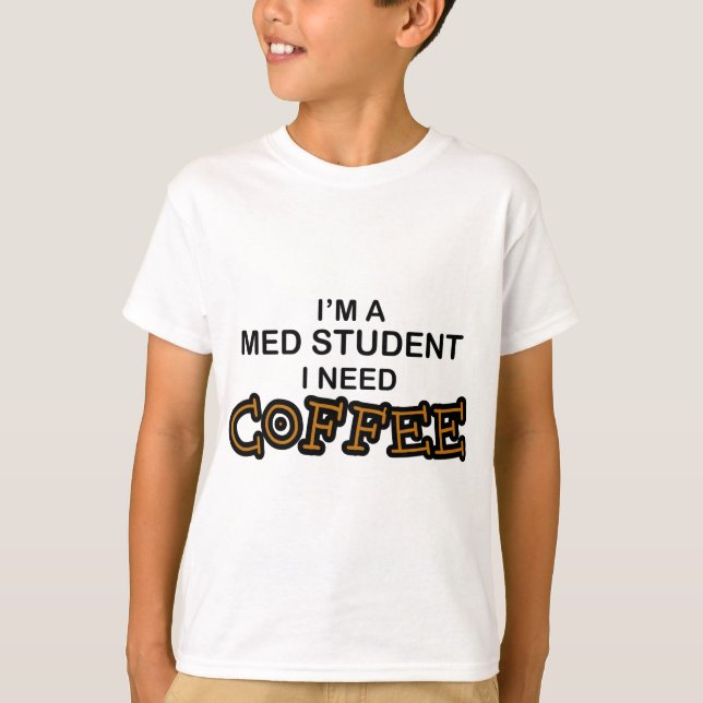 Need Coffee - Med Student T-Shirt (Front)