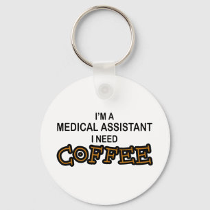 Need Coffee - Medical Assisant Key Ring