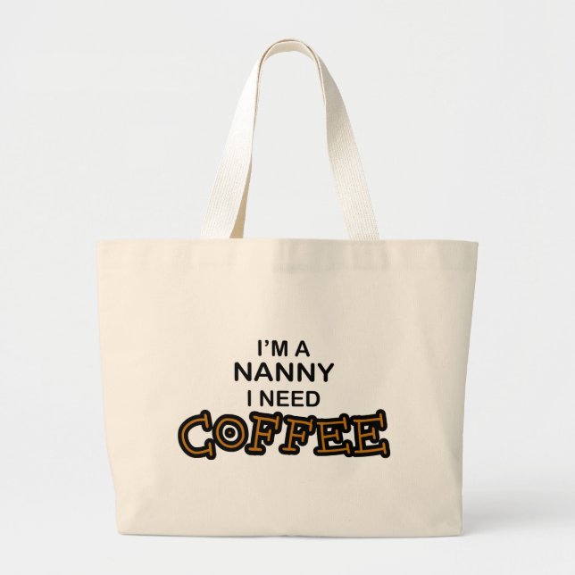 Need Coffee - Nanny Large Tote Bag (Front)