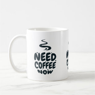 Need Coffee Now Mug