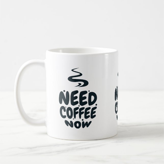 Need Coffee Now Mug (Left)