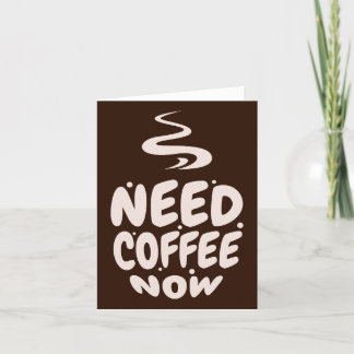 Need Coffee Now Note Card