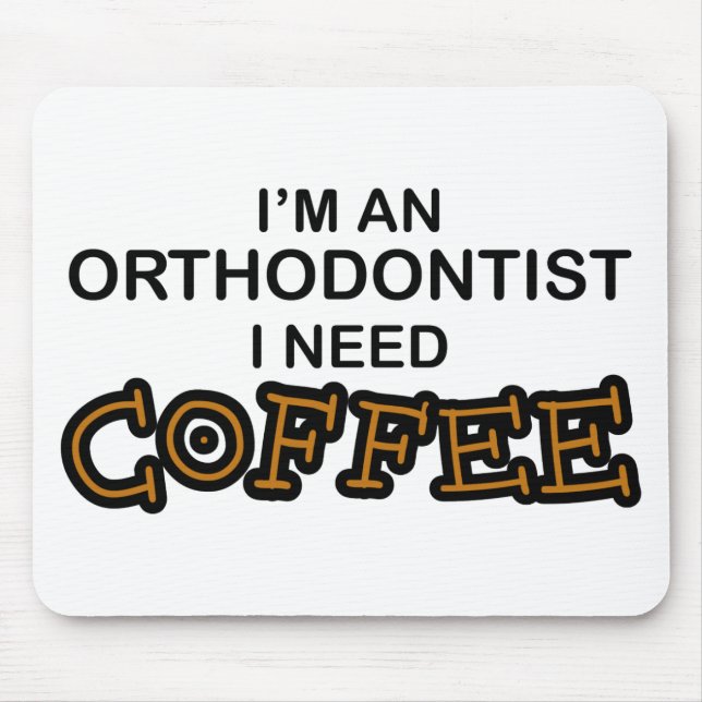 Need Coffee - Orthodontist Mouse Pad (Front)