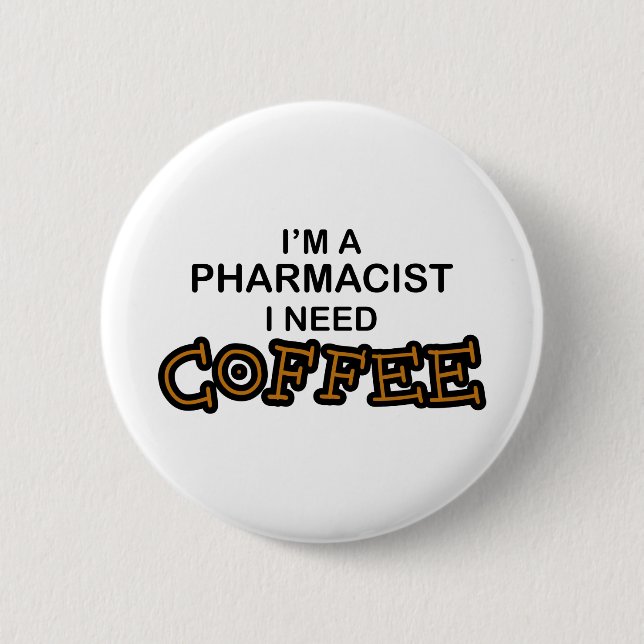 Need Coffee - Pharmacist 6 Cm Round Badge (Front)
