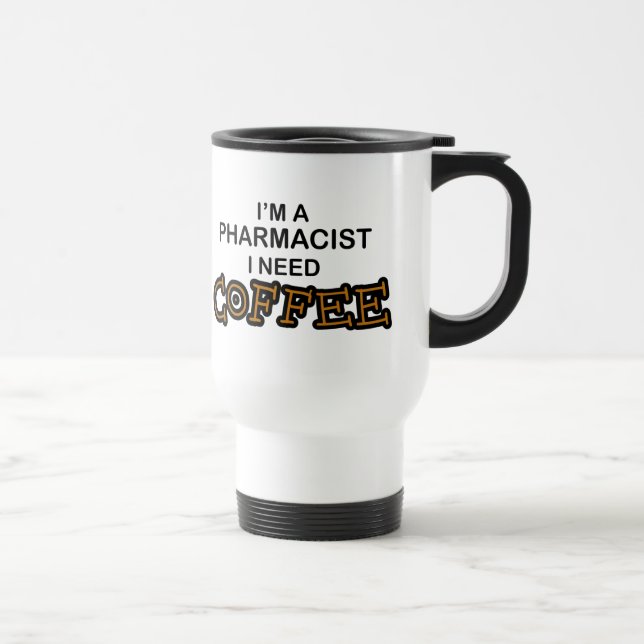 Need Coffee - Pharmacist Travel Mug (Right)