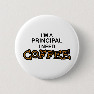 Need Coffee - Principal 6 Cm Round Badge