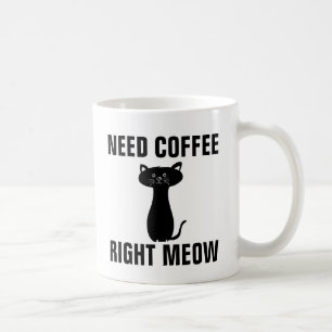 NEED COFFEE RIGHT MEOW CAT COFFEE MUGS