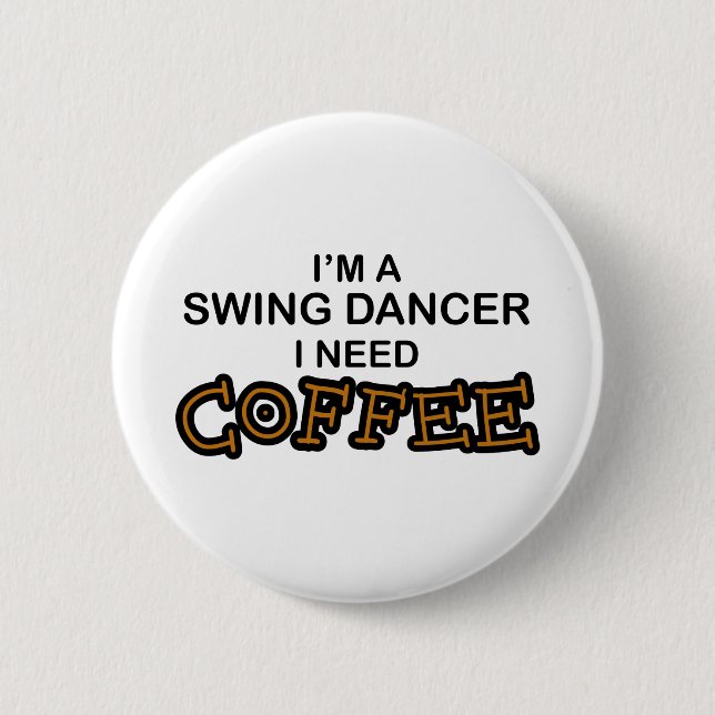 Need Coffee - Swing Dancer 6 Cm Round Badge (Front)