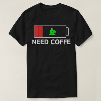 need coffee T-Shirt