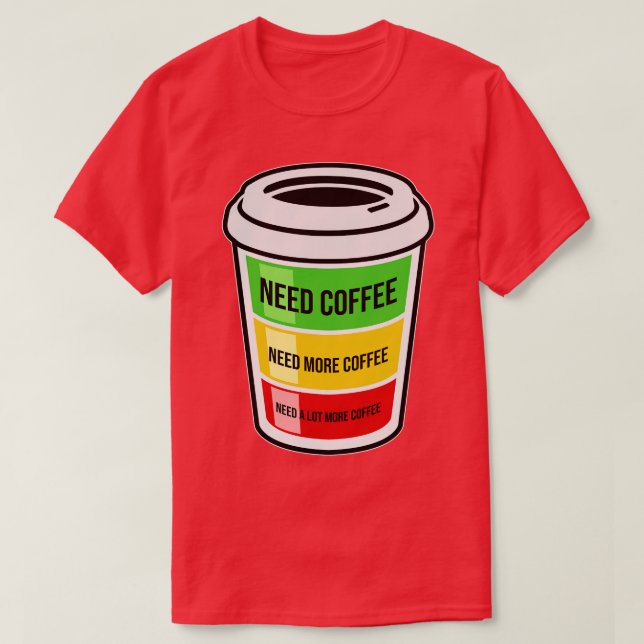 Need Coffee T-Shirt (Design Front)
