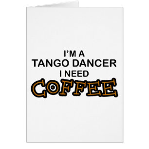 Need Coffee - Tango Dancer