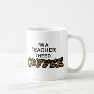 Need Coffee - Teacher Mug