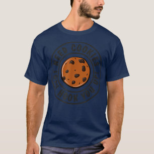 Need Cookies I Can Hook You Up Funny Baker Pastry T-Shirt