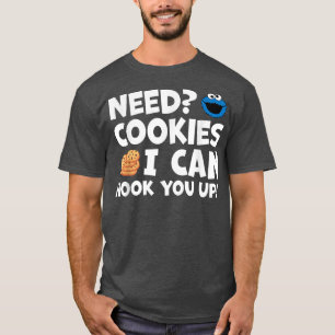 Need Cookies I Can Hook You Up Funny Baker Pastry T-Shirt