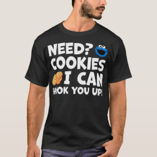 Need Cookies I Can Hook You Up Funny Baker Pastry  T-Shirt