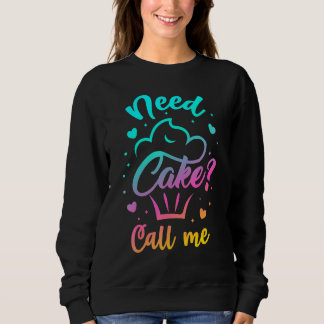 Need Cupcake Call Me - Funny Cupcake Maker Baking  Sweatshirt