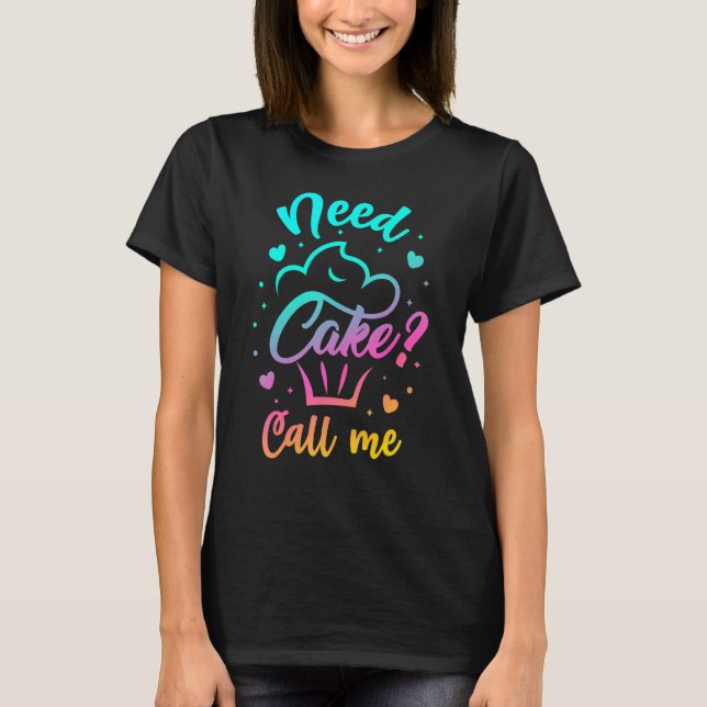 Need Cupcake Call Me - Funny Cupcake Maker Baking  T-Shirt (Front)