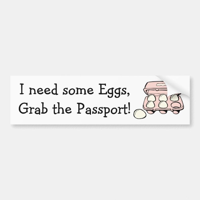 Need Eggs, Grab the Passport Donald Trump Humour Bumper Sticker (Front)