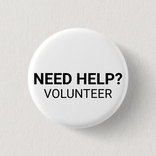 Need Help Volunteer black white custom text simple 3 Cm Round Badge (Front)