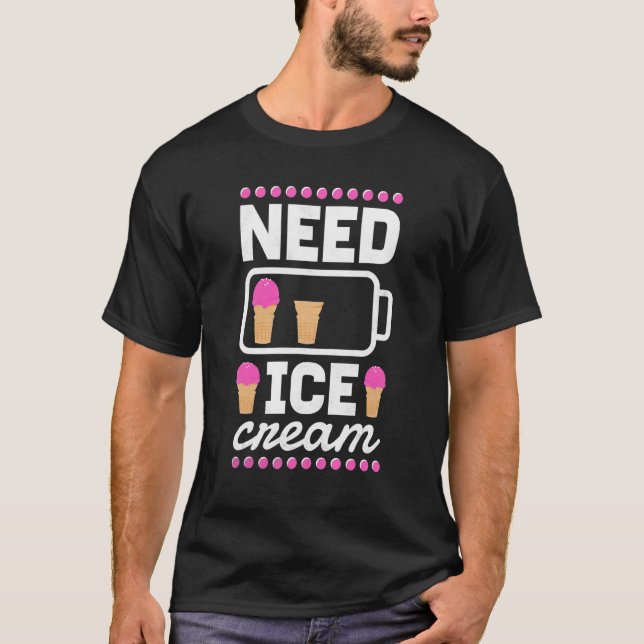 Need Ice Cream T-Shirt (Front)