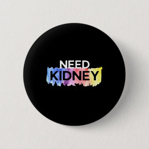 Need Kidney Transplant Kidney Disease Awareness  6 Cm Round Badge
