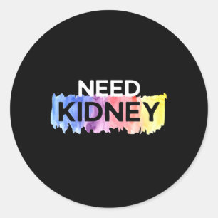 Need Kidney Transplant Kidney Disease Awareness Classic Round Sticker
