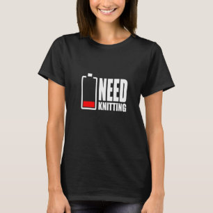 Need Knitting Crocheting Sewing Stitching Quilting T-Shirt