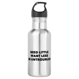 Need Little Want Less Be Untroubled 532 Ml Water Bottle