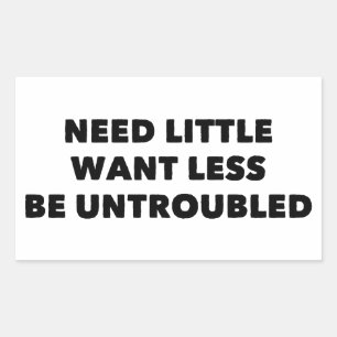 Need Little Want Less Be Untroubled Rectangular Sticker