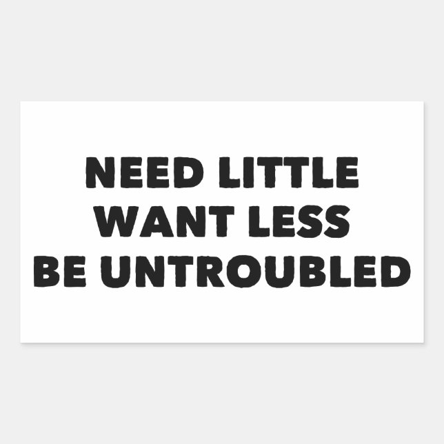 Need Little Want Less Be Untroubled Rectangular Sticker (Front)