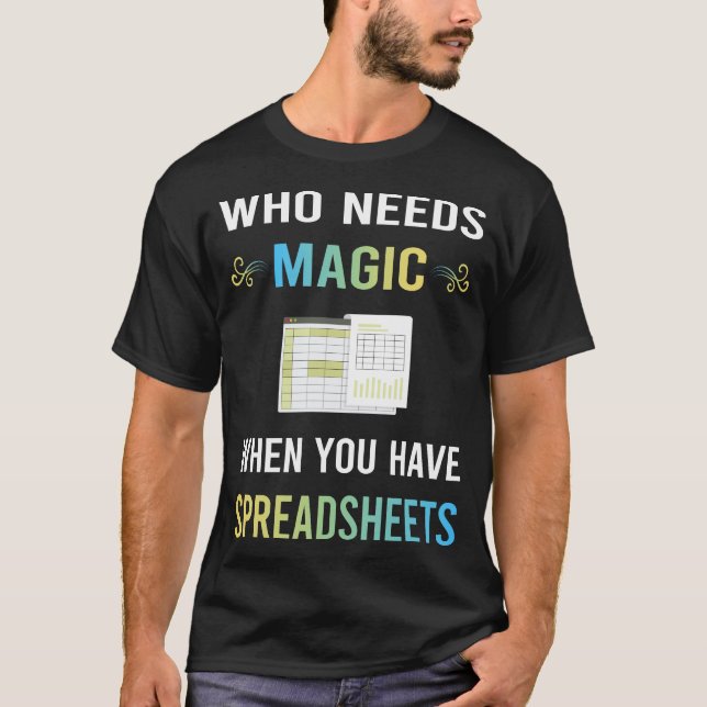 Need Magic Spreadsheet Spreadsheets T-Shirt (Front)