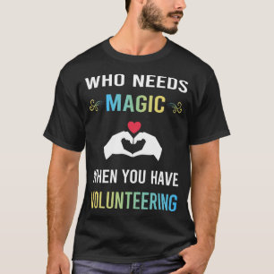 Need Magic Volunteering Volunteer T-Shirt