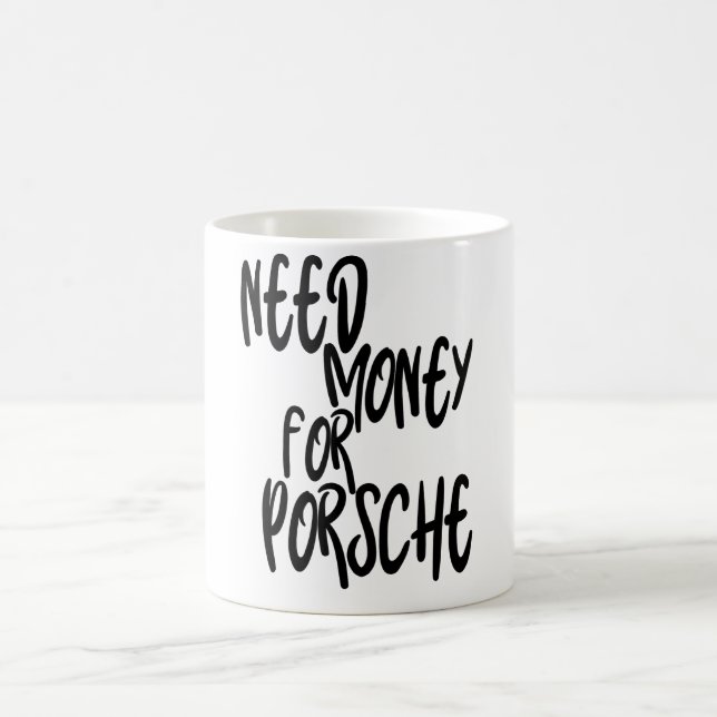 Need Money For Porsche,Money Inspiration, Funny Coffee Mug (Center)
