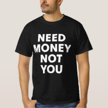 Need Money Not You