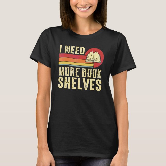 Need More Book Shelves  Books Reader Reading Graph T-Shirt (Front)