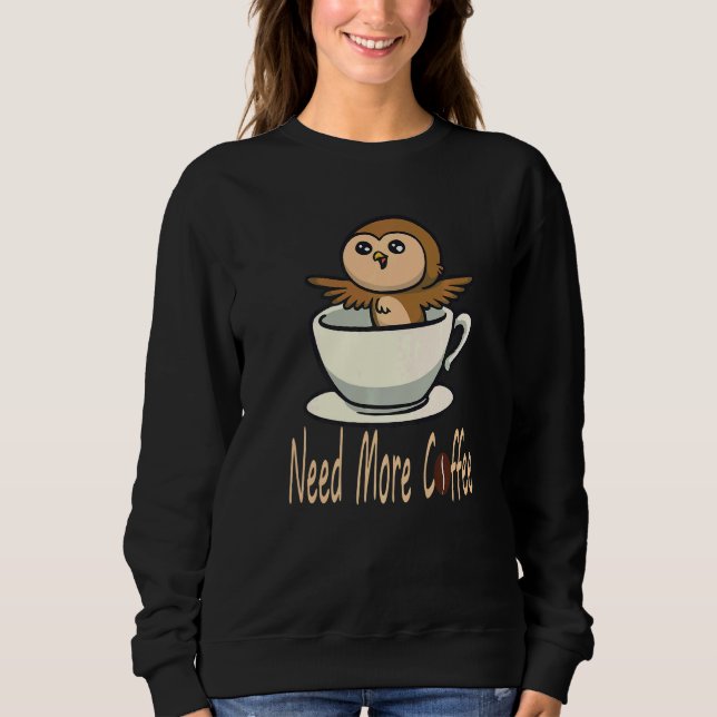 Need More Coffee  Coffee Drinkers Sweatshirt (Front)