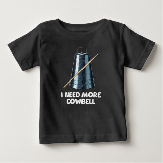 Need More Cowbell Baby T-Shirt