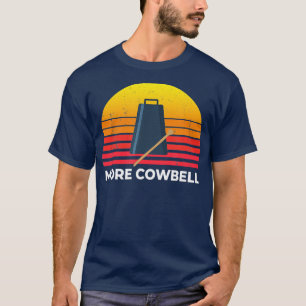Need More Cowbell Funny Drummer T-Shirt