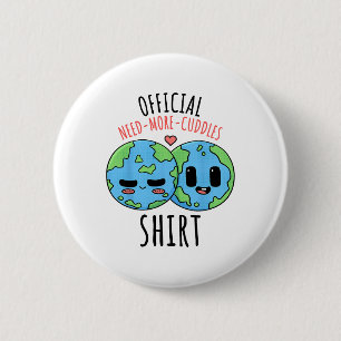 Need More Cuddles Shirt Earth Day 6 Cm Round Badge