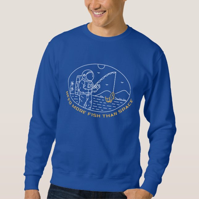 Need More Fish Than Space 1 Sweatshirt (Front)