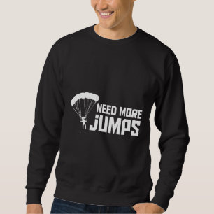 Need More Jump Cool Skydiving Aeroplane Jumper Shi Sweatshirt