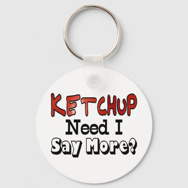 Need More Ketchup Key Ring (Front)
