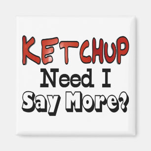 Need More Ketchup Magnet