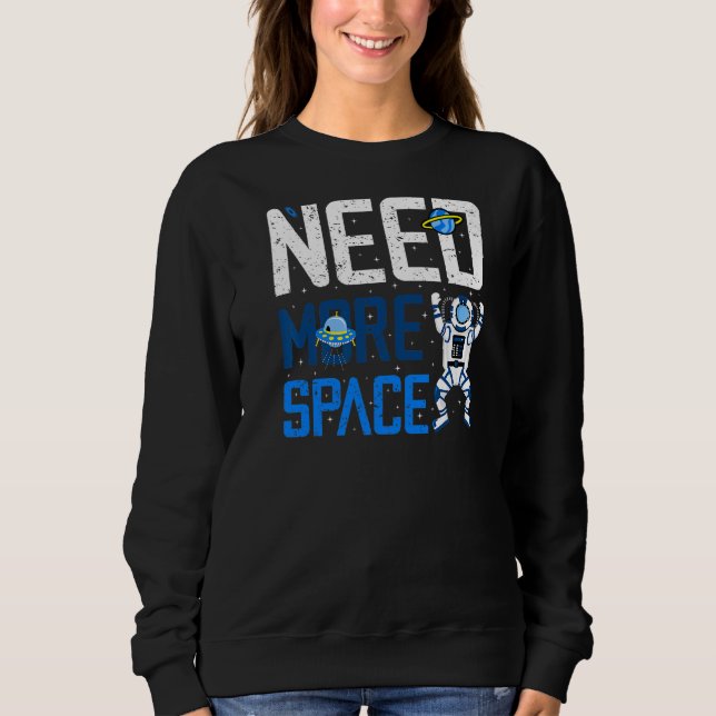 Need More Space Introvert Astronaut Antisocial Adu Sweatshirt (Front)
