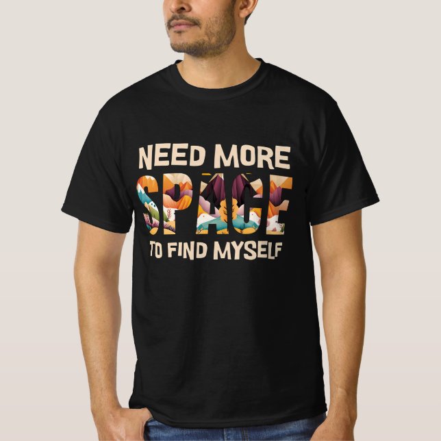 Need More Space  T-Shirt (Front)