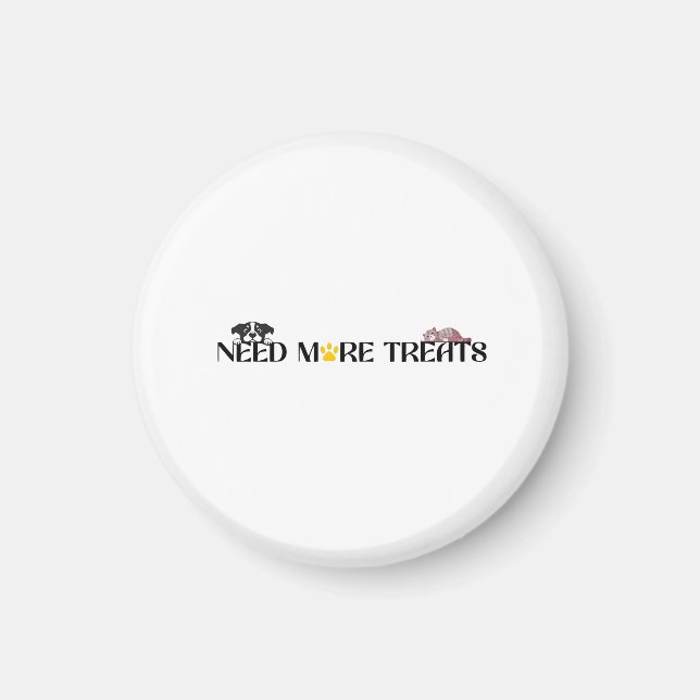 Need More Treats - Funny Pet Designs  Magnet (Front)