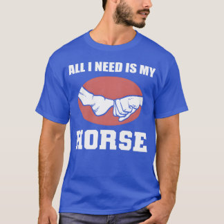 Need my Horse Jockeys Gift gift T-Shirt