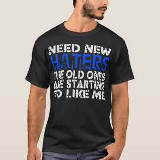Need New Haters -- T-Shirt