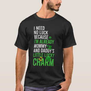 Need No Luck 'Cause I'm Already A Lucky Charm St P T-Shirt