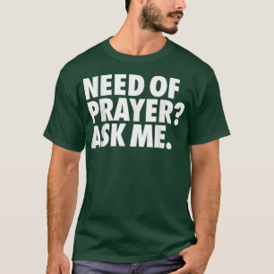 Need Of Prayer T-Shirt